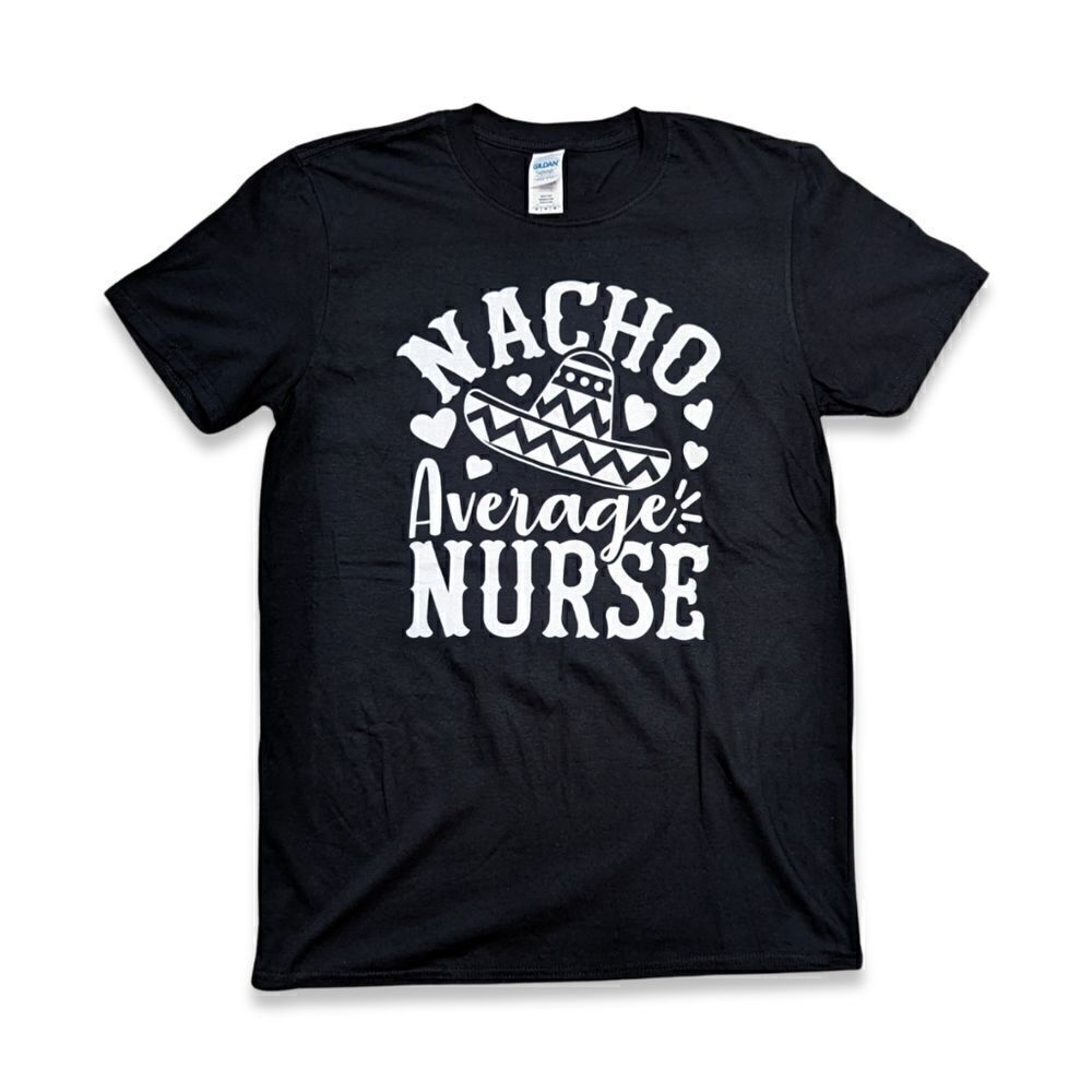 4/$15 GILDAN SOFTSTYLE BLACK T-SHIRT "NACHO AVERAGE NURSE". SZ M